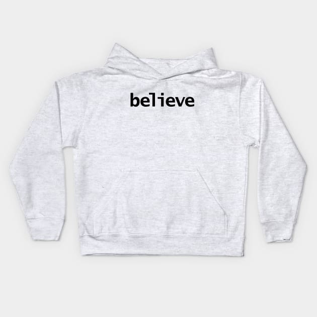 Believe Minimal Typography Black Text Kids Hoodie by ellenhenryart